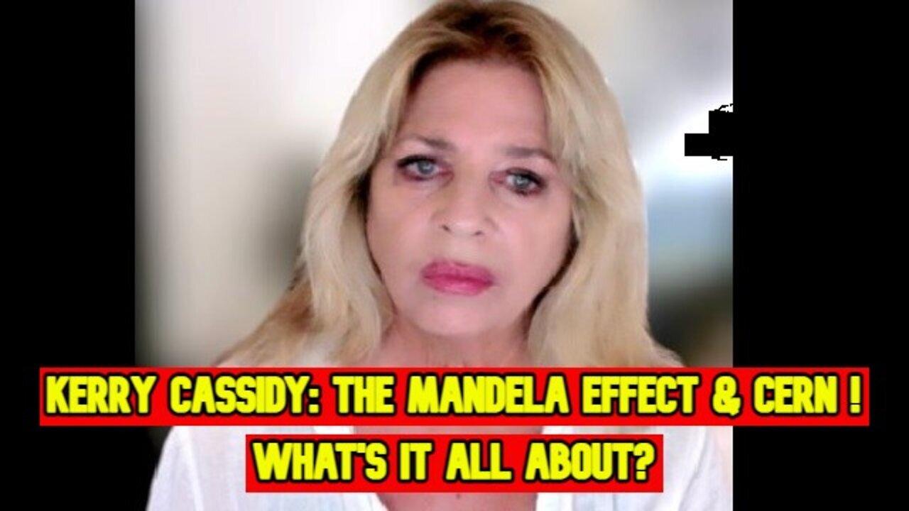 New Kerry Cassidy: The Mandela Effect & CERN ! What's It All About?