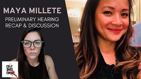 Maya Millete : Preliminary Hearing Recap + Case Discussions #mayamillete #maya #larry