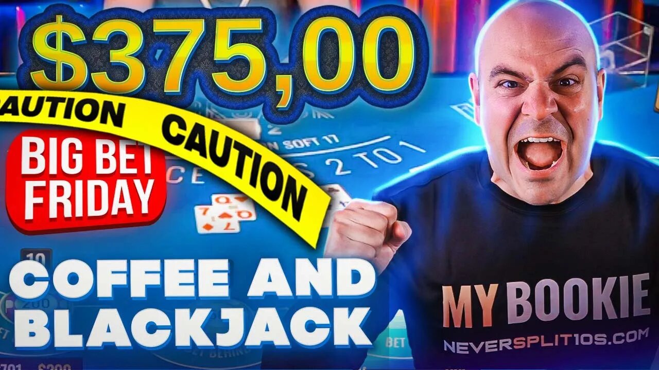 $416,000 Big Bet Friday Aug 25 - Coffee and Blackjack