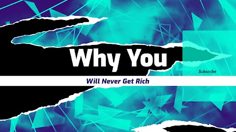 Why You Will Never Get Rich