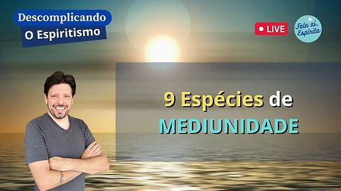 Descomplicando o Espiritismo: Mediunidade