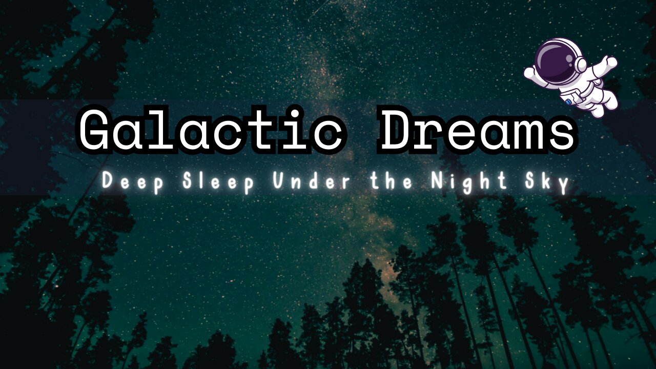 Galactic Dreams: Ambient Music for Deep Sleep Under the Night Sky ✨