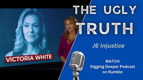 The Ugly Truth of J6 Injustice