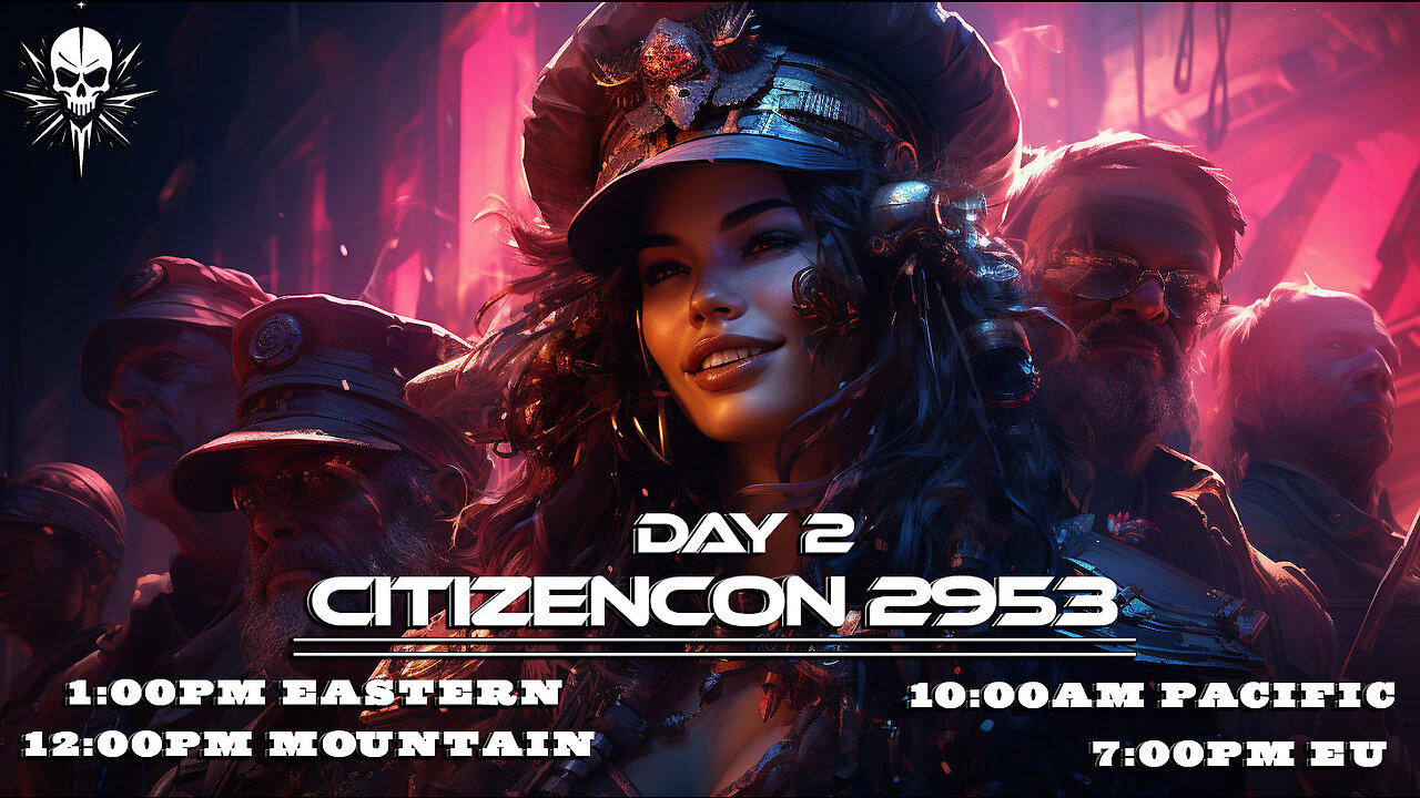 CitizenCon 2953 | Day 2 | 1:00pm Eastern | 12:00pm Mountain | 10:00am Pacific | 7:00pm EU