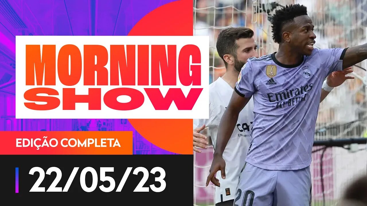 REAL MADRID PUBLICA NOTA SOBRE RACISMO CONTRA VINÍCIUS JÚNIOR - MORNING SHOW - 22/05/2023