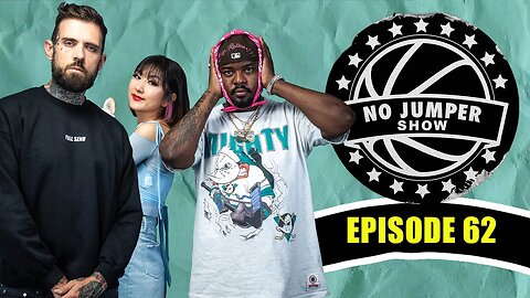 The No Jumper Show Ep. 62