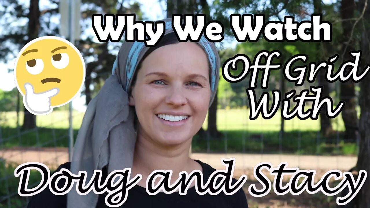 WHY WE WATCH OFF GRID with DOUG and STACY