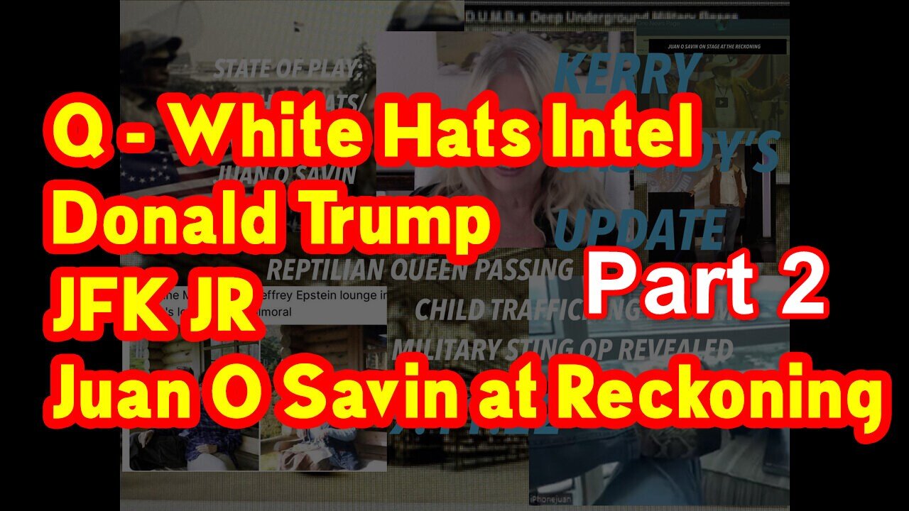 Q - White Hats Intel/ Donald Trump/ JFK JR/ Juan O Savin #Kerry Cassidy Update. Part 2