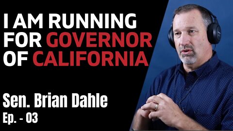 I'm running for Governor of California - Let's Talk w/ guest Senator Brian Dahle