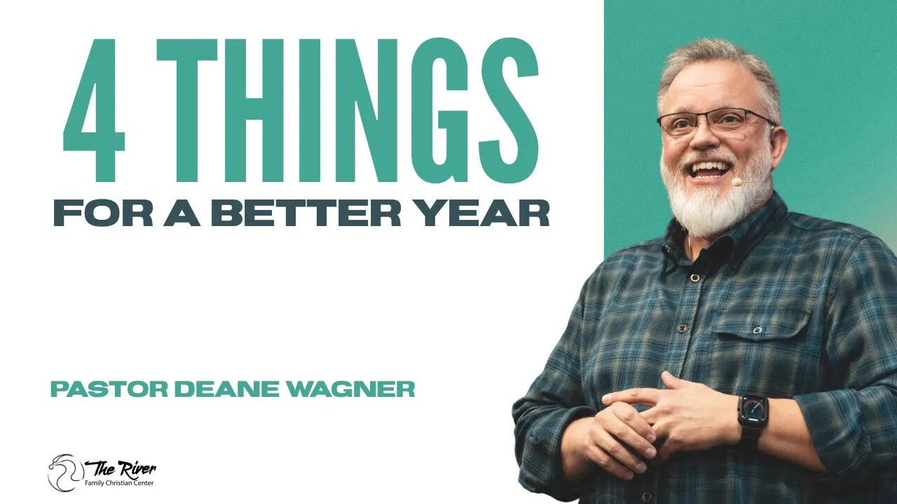 4 THINGS FOR A BETTER YEAR | Pastor Deane Wagner | The River FCC