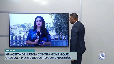 Inhapim: MP Aceita Denúncia contra Homem que Causou a Morte de outro com Empurrão.