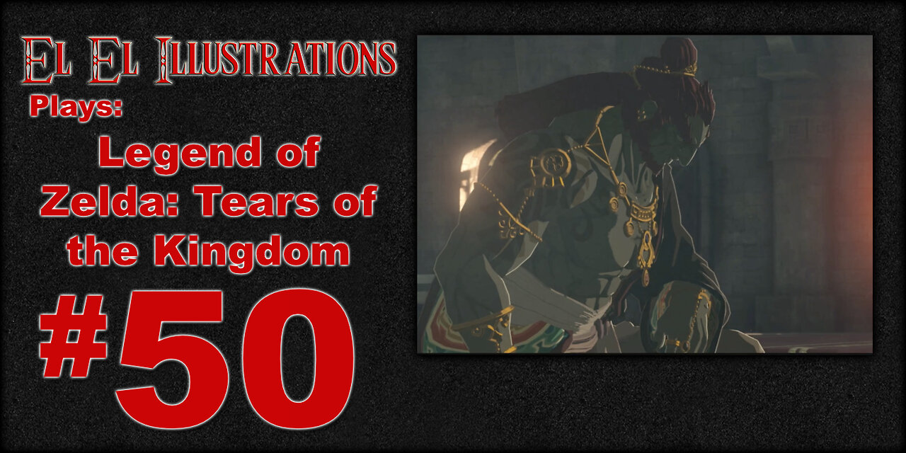 El El Plays Legend of Zelda Tears of the Kingdom Episode 50: Everything Old is New Again