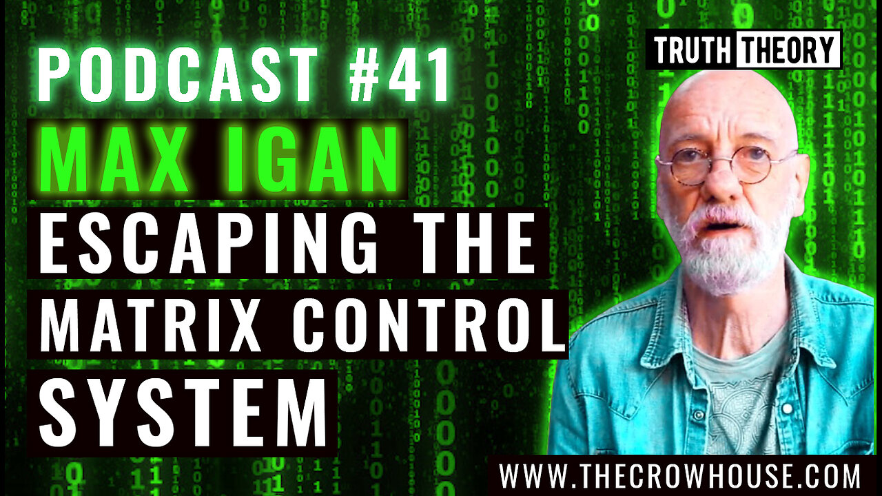 Escaping The Matrix Control System - Max Igan (Truth Theory Podcast #41)