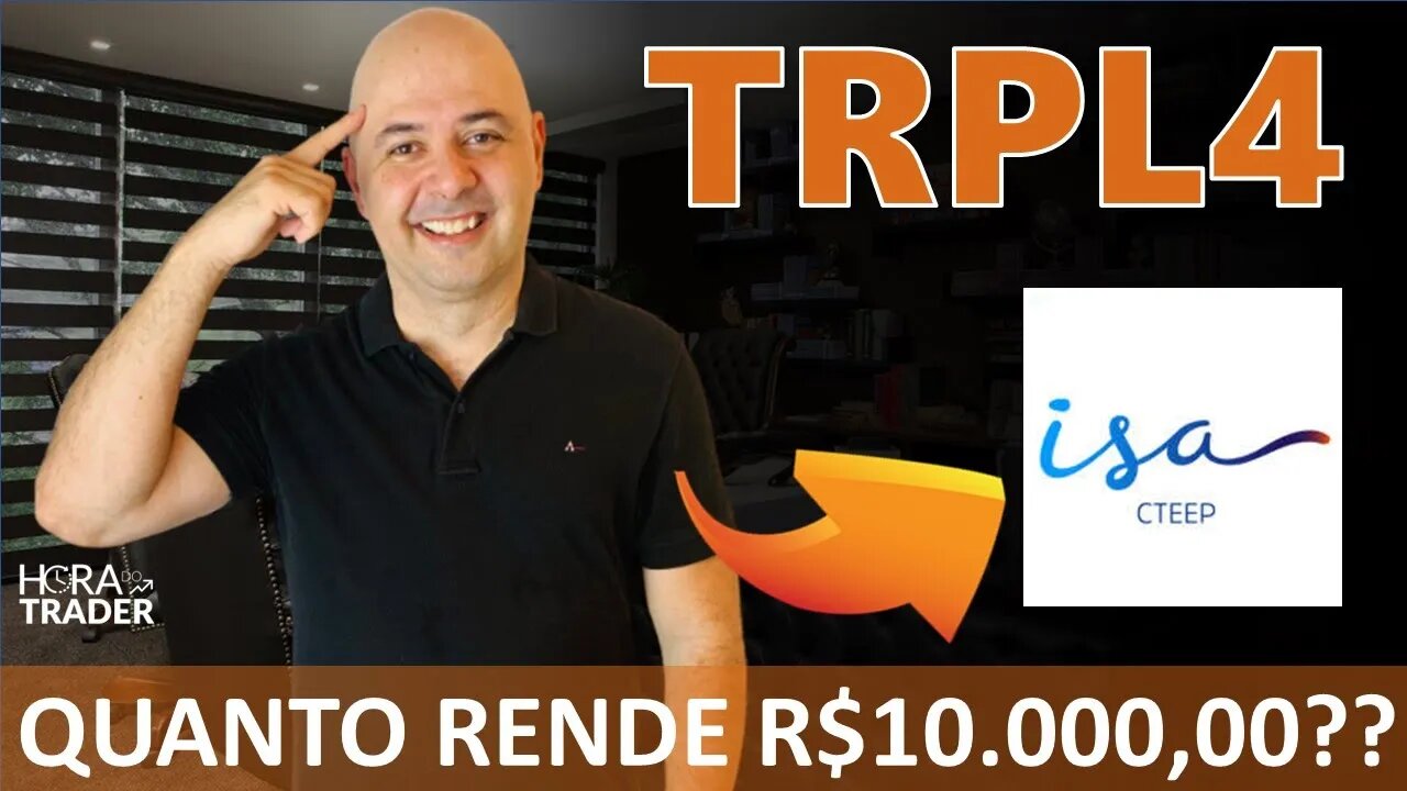 🔵 TRPL4: Quanto rende R$10.000 investidos em ISA CTEEP (TRPL4)? Vale a pena investir em TRPL4?