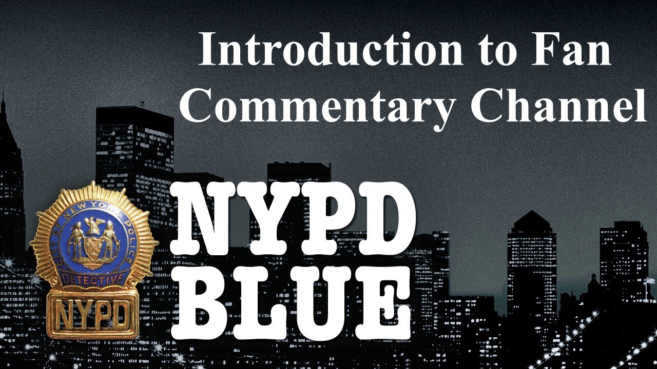 Introduction to NYPD Blue Fan Commentary Channel
