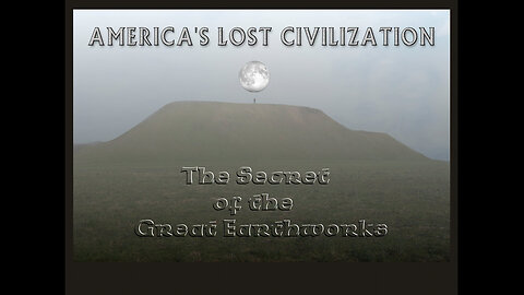Episode #106 The Great Advanced Lost Civilization of North America - The Earthworks' Complexes