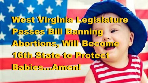 West Virginia Legislature Pass Bill Banning Abortions, 16th State to Protect Babies