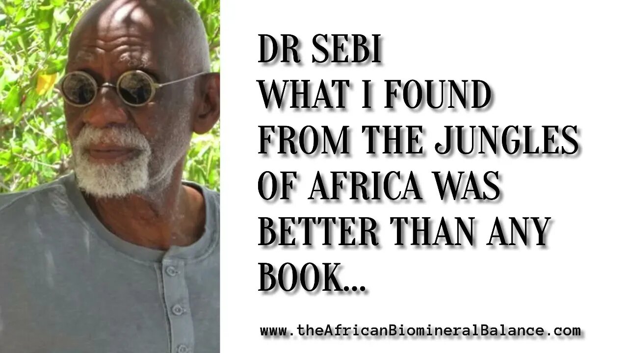 DR SEBI - WHAT I FOUND FROM THE JUNGLES WAS BETTER THAN ANY BOOK...