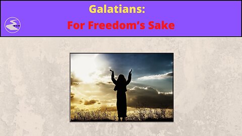 Galatians: For Freedom's Sake