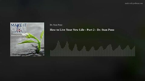 How to Live Your New Life - Part 2 - Dr. Stan Ponz