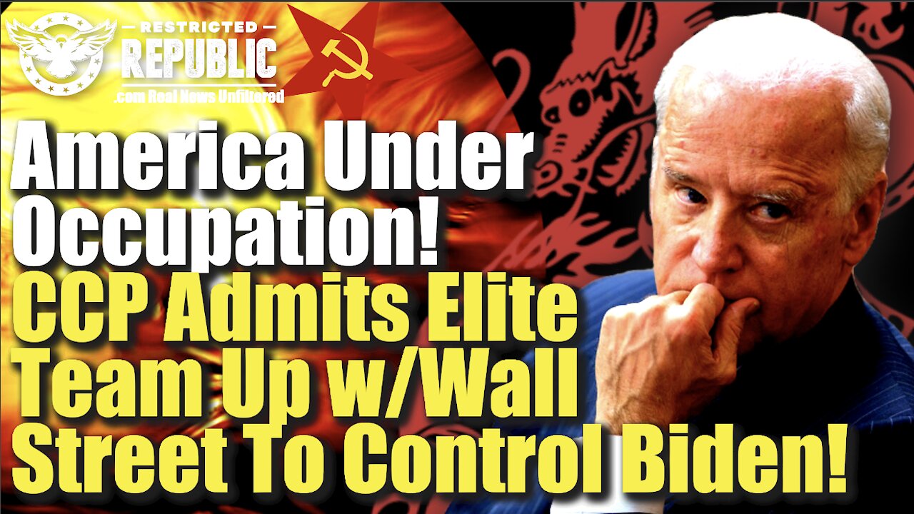 America's Under Forced Occupation! CCP Member Admits US Elite Team Up w/Wall Street To Control Biden