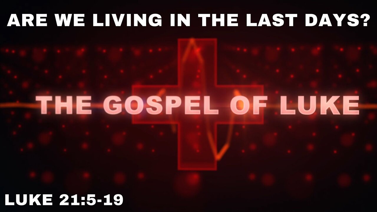 Are we living in the last days? - Luke 21: 5-19