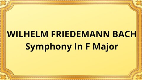 WILHELM FRIEDEMANN BACH Symphony In F Major