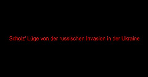 Scholz' Lüge von der russischen Invasion in der Ukraine