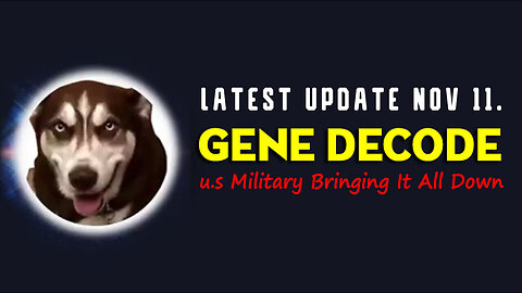 Gene Decode Latest Update Nov 11 > u.s Military Bringing it all Down