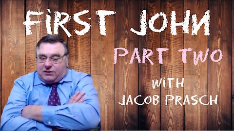 First John part two with Jacob Prasch