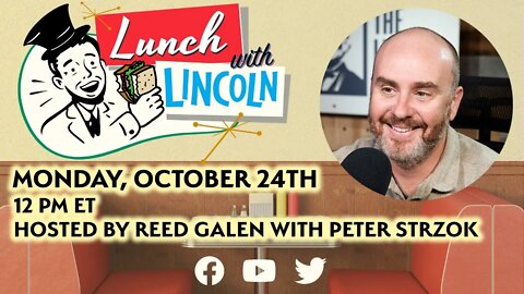 LPTV: Lunch with Lincoln – October 24, 2022 | Host: Reed Galen, Guest: Peter Strzok