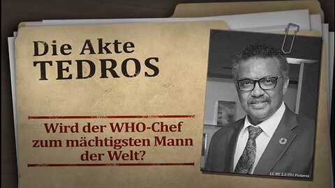 Die Akte Tedros – Wird der WHO-Chef zum mächtigsten Mann der Welt?