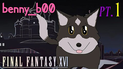 REAL GOOD BOY HOURS (FFXVI Part 1)