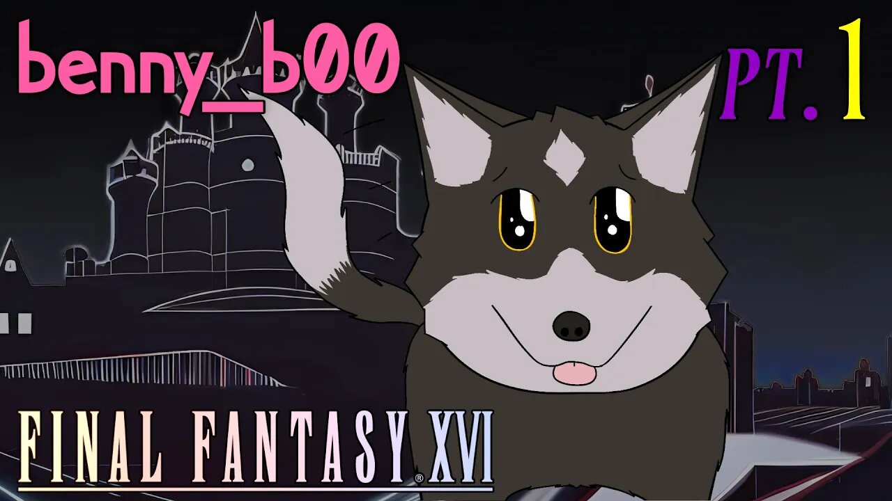 REAL GOOD BOY HOURS (FFXVI Part 1)