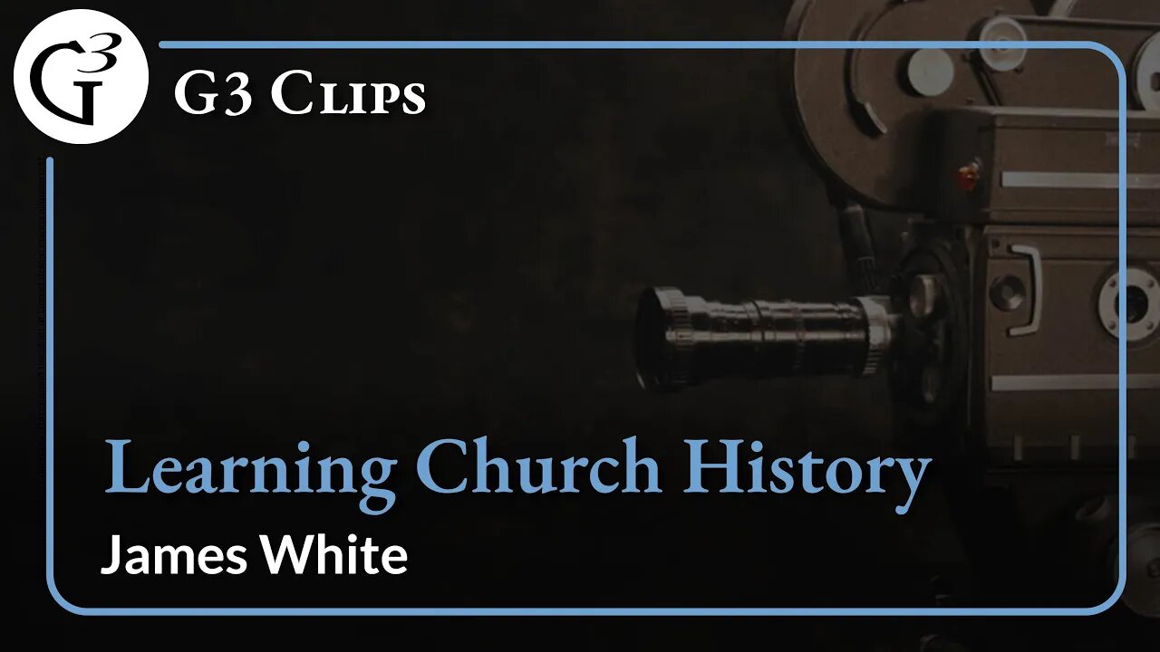 Learning Church History | James White