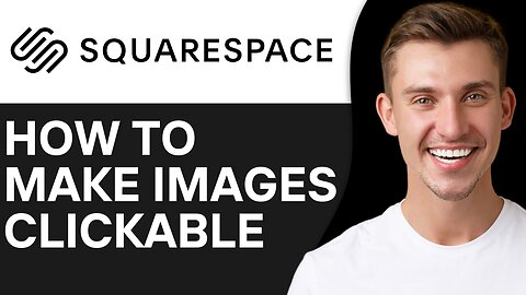 HOW TO MAKE IMAGES CLICKABLE IN SQUARESPACE