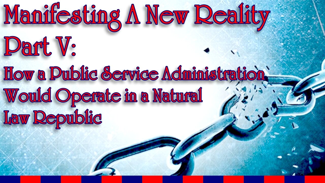 Manifesting A New Reality Part V - How A Public Service Admin Works in A Natural Law Republic