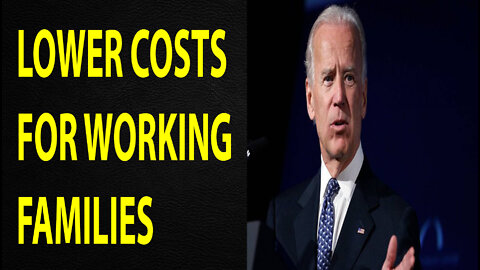 BIDEN DELIVER REMARKS ON HIS ADMINISTRATION'S ACTIONS TO LOWER COSTS FOR WORKING FAMILIES