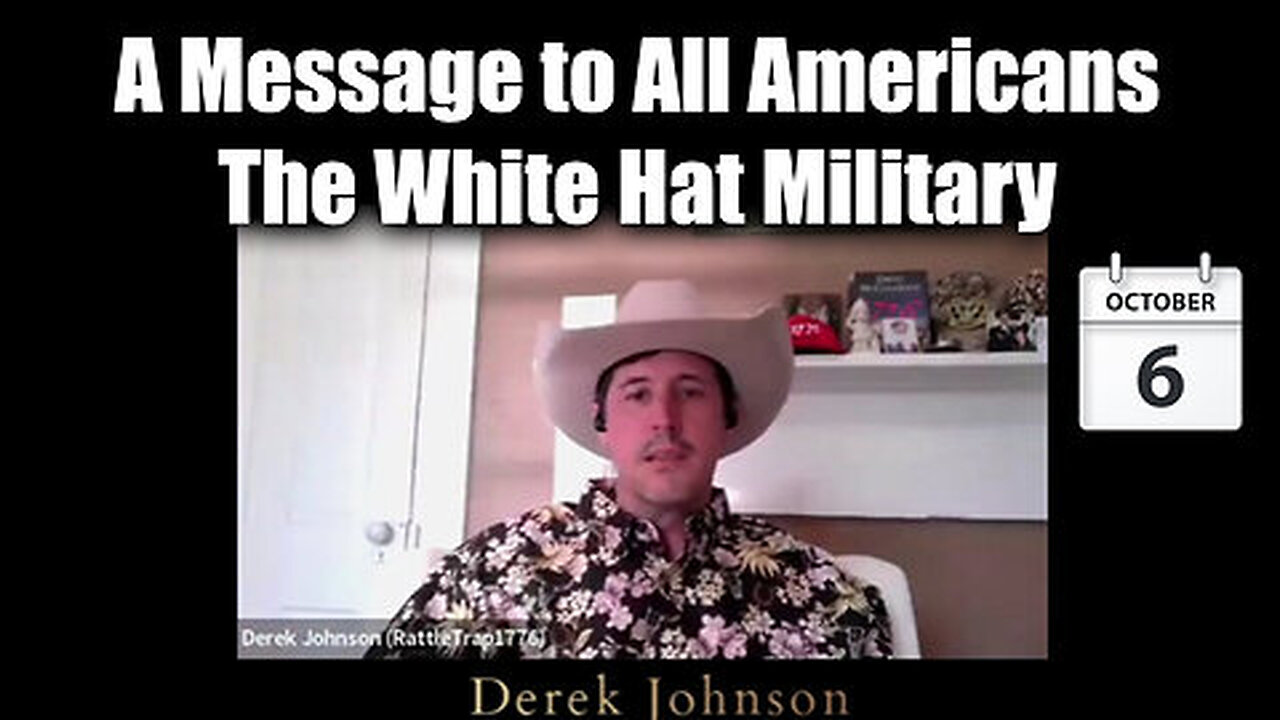 Derek Johnson Oct 6 - The White Hat Military - A Message to All Americans