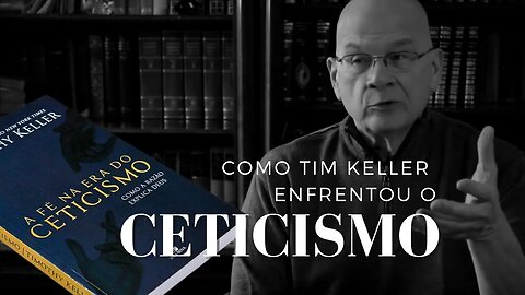 Como Tim Keller Enfrentou o Ceticismo?