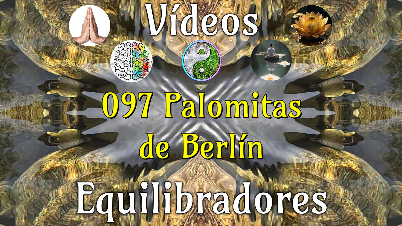 097 Palomitas de Berlín📹Videos Equilibradores☯️🎧♥️🕉️Atencion👁️Concentracion🎯Meditacion🧘‍♂️