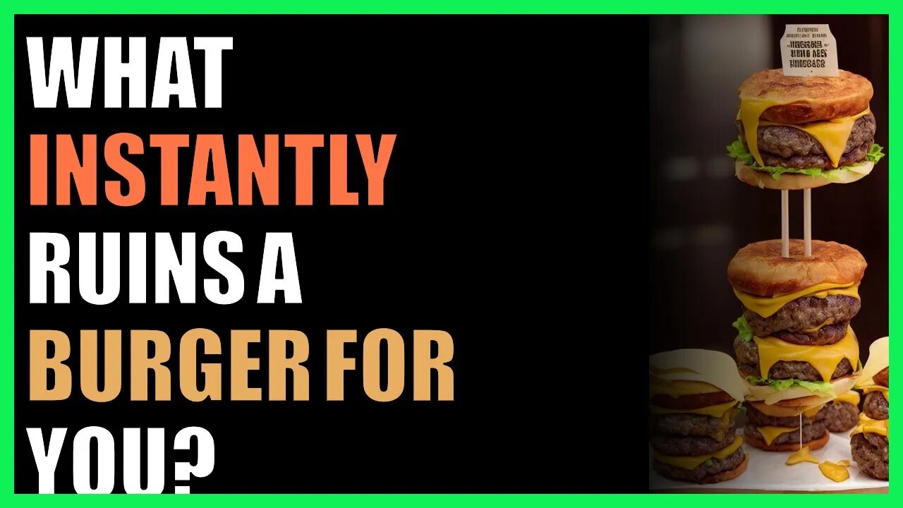 What Instantly Ruins A Burger For You?