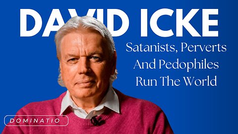 David Icke - Satanists, Perverts And Pedophiles Run The World