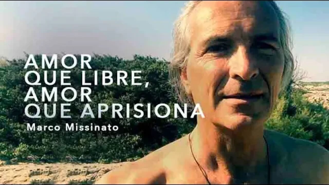 "AMOR QUE LIBRE, AMOR QUE APRISIONA" Marco Missinato - El camino del alma