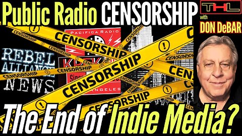 The CENSORSHIP Industrial Complex has now Captured Public Radio w Don DeBar