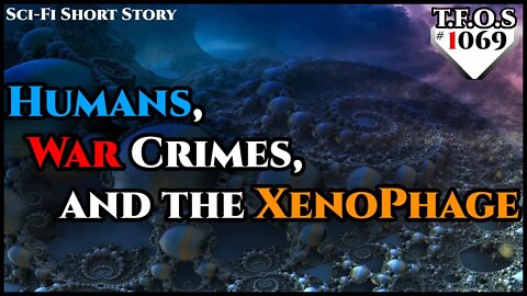 Humans, War Crimes, and the XenoPhage by Slow-Ad2584 | Humans are space Orcs | HFY | TFOS1069