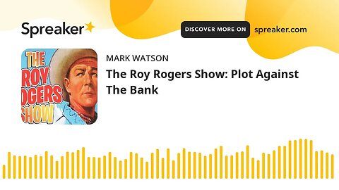 The Roy Rogers Show: Plot Against The Bank (made with Spreaker)