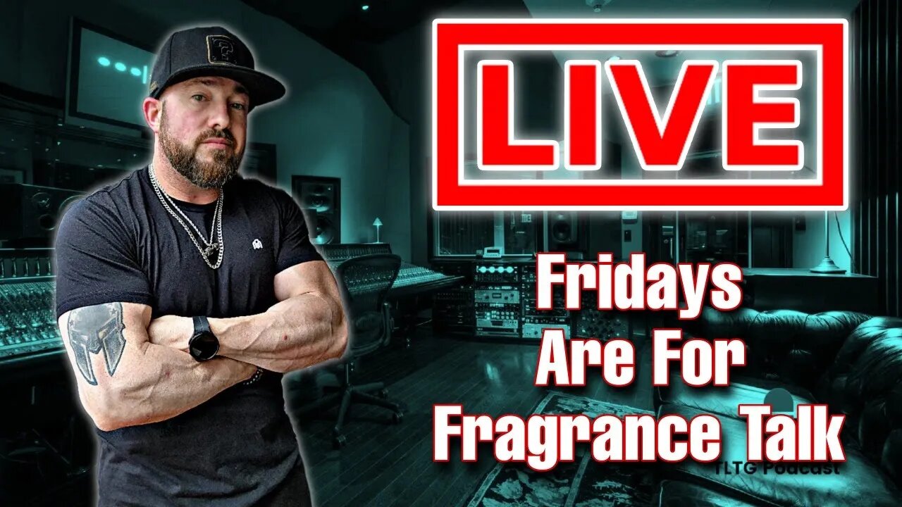 Fridays are for Fragrance Talk | TLTG Reviews LIVESTREAM 2023