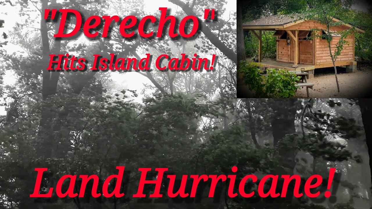 Land Hurricane!.."Derecho" Hits little Cabin on Island!