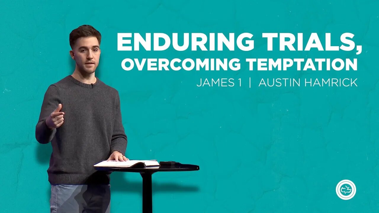 Enduring Trials, Overcoming Temptation | James 1 | Austin Hamrick